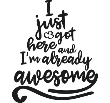 I got here and i'm awesome dojenčkova majica - TenStickers